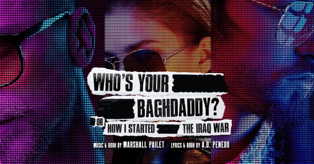 'WHO'S YOUR BAGHDADDY (OR HOW I STARTED THE IRAQ WAR'.